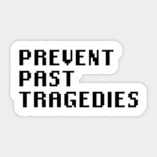 Prevent Past Tragedies Sticker